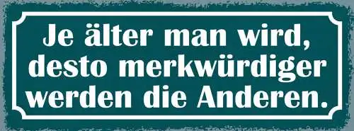 Schild Je Älter Man Wird Desto Merkwürdiger Werden Die Anderen Alter Alt 27x10