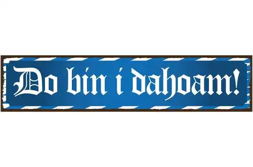 Schild Do bin I Dahoam Zuhause Daheim Haus Wohnung Land 46 x 10 Blech od. Holz