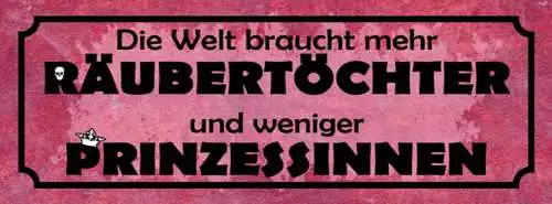 Schild Die Welt Braucht Mehr Räubertöchter & Weniger Prinzessinnen 27x10