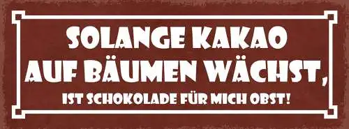 Schild Solange Kakao Auf Bäumen Wächst Ist Schokolade Für Mich Obst 27x10