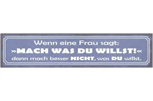 Schild Wenn Eine Frau Sagt Mach Was Du Willst Mach Besser Nicht Was Du Willst