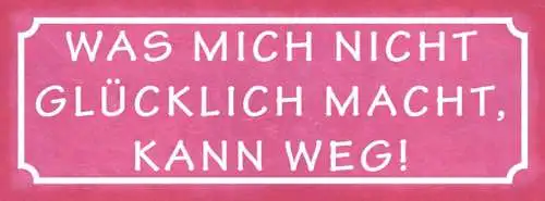 Schild was mich nicht glücklich macht kann weg leben glück 27x10 blech od.holz