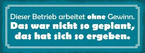 Schild Dieser Betrieb Arbeitet Ohne Gewinn Nicht So Geplant Hat Sich So Ergeben
