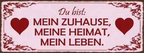 Schild Du Bist Mein Zuhause Meine Heimat Mein Leben Liebe 27x10 Blech od.Holz