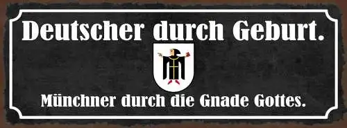 Schild Deutscher Durch Geburt Münchner Durch Die Gnade Gottes 27x10Blech od.Holz