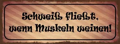 Schild Schweiß Fließt Wenn Muskeln Weinen Muskel Training 27x10 Blech od.Holz