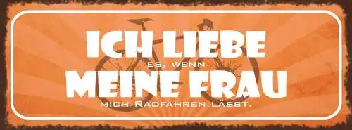 Schild Ich Liebe Es Wenn Meine Frau Mich Radfahren Lässt Rad 27x10 Blech od.Holz