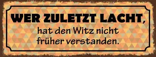 Schild Wer Zuletzt Lacht Hat Den Witz Nicht Früher Verstanden Lachen 27x10