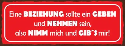 Schild Die Beziehung Sollte Ein Geben & Nehmen Sein Also Nimm Mich & Gib's Mir