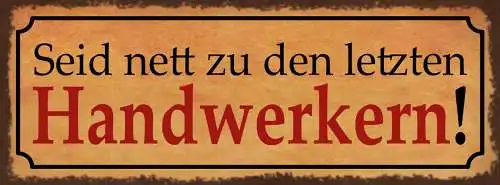Schild Seid Nett Zu Den Letzten Handwerkern Arbeit Handwerk 27x10 Blech od.Holz