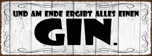 Schild Und Am Ende Ergibt Alles Einen Gin Alkohol Sinn 27x10 Blech od.Holz