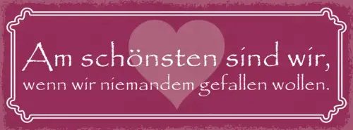 Schild Am Schönsten Sind Wir Wenn Wir Niemanden Gefallen Wollen 27x10