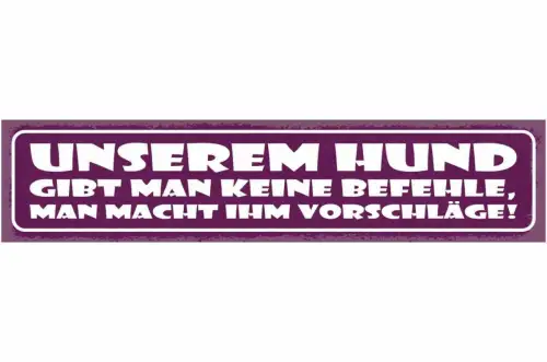 Schild unserem hund gibt man keine befehle man macht ihm vorschläge 46 x 10