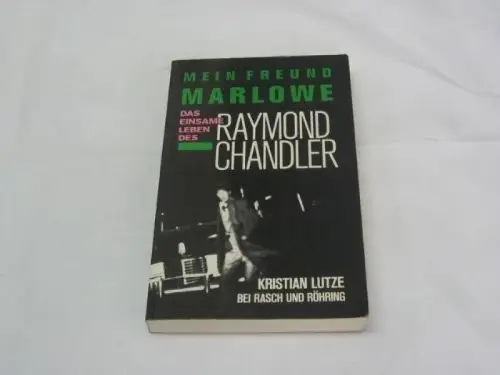 Mein Freund Marlowe. Das einsame Leben des Raymond Chandler
