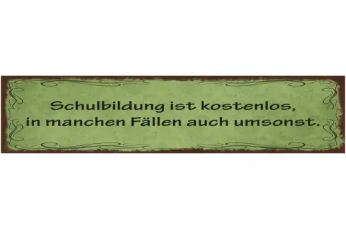 Schild Schulbildung Ist Kostenlos In Manchen Fällen Auch Umsonst 46 x 10