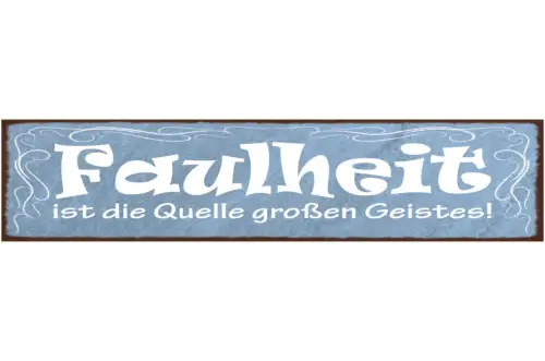 Schild Faulheit Ist Die Quelle Großen Geistes Genie Idee 46 x 10 Blech od. Holz