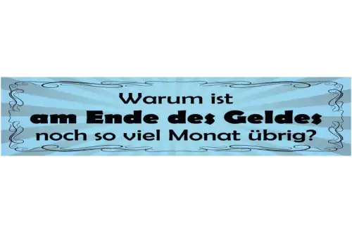 Schild warum ist am ende des geldes noch so viel monat übrig 46x10 blech od.holz