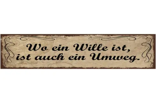 Schild Wo Ein Wille Ist Ist Auch Ein Umweg Weg Leben 46 x 10 Blech od. Holz