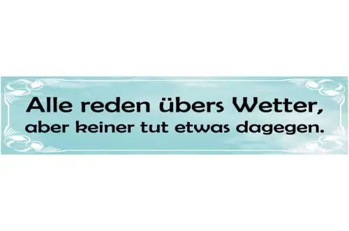 Schild Alle Reden Übers Wetter Aber Keiner Tut Was Dagegen 46 x 10 Blech od Holz