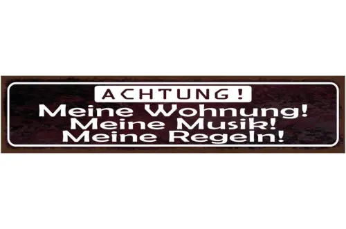 Schild achtung meine wohung meine musik meine regeln 46 x 10 blech od. holz
