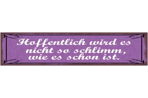 Schild hoffentlich wird es nicht so schlimm wie es schon ist 46x10 blech od.holz