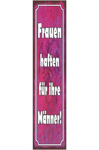 Schild Frauen Haften Für Ihre Männer Ehe Paar Liebe 46 x 10 Blech od. Holz