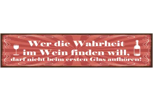Schild Wer Die Wahrheit Im Wein Finden Will Darf Nicht Beim 1. Glas Aufhören