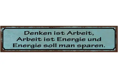 Schild Denken Ist Arbeit Arbeit Ist Energie & Energie Soll Man Sparen 46 x 10