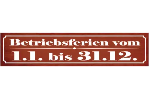 Schild Betriebsferien Vom 1.1. Bis 31.12. Arbeit Urlaub 46 x 10 Blech od. Holz