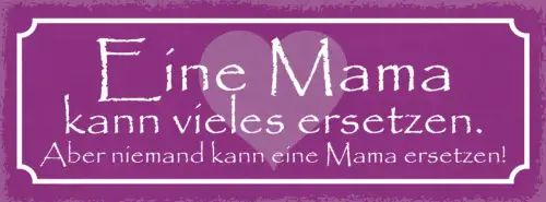 Schild Eine Mama Kann Vieles Ersetzen Aber Niemand Kann Eine Mama Ersetzen 27x10