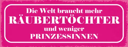 Schild Die Welt Braucht Mehr Räubertöchter & Weniger Prinzessinnen Frauen 27x10