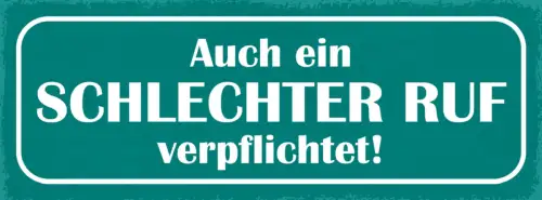 Schild Auch Ein Schlechter Ruf Verpflichtet Charakter Leben 27x10 Blech od.Holz