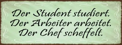 Schild Der Student Studiert Arbeiter Arbeitet Chef Scheffelt 27x10 Blech od.Holz