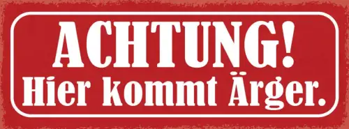 Schild achtung hier kommt ärger vorsicht schwierigkeiten 27x10 blech od.holz