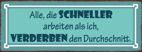 Schild Alle Die Schneller Arbeiten Als Ich Verderben Den Durchschnitt 27x10