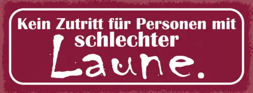Schild Kein Zutritt Für Personen Mit Schlechter Laune Spaß 27x10 Blech od.Holz