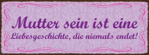 Schild Mutter Sein Ist Eine Liebesgeschichte Die Niemals Endet Kinder 27x10