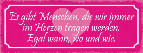 Schild Es Gibt Menschen Die Wir Immer Im Herzen Tragen Werden Egal Wo & Wie