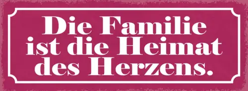 Schild Die Familie Ist Die Heimat Des Herzens Eltern Liebe 27x10 Blech od.Holz