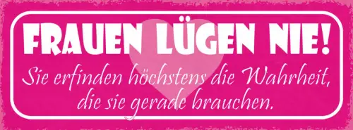 Schild Frauen Lügen Nie Sie Erfinden Hächstens Wahrheit Die Sie Gerade Brauchen