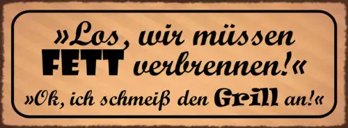 Schild Los Wir Müssen Fett Verbrennen Ok Ich Schmeiß Den Grill An Grillen 27x10