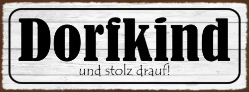 Schild Dorf Kind Und Stolz Drauf Land Provinz Geboren 27x10 Blech od.Holz