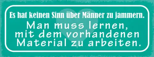 Schild Es Hat Keinen Sinn Über Männer Zu Jammern Lernen Mit Material Arbeiten