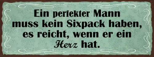 Schild Ein Perfekter Mann Muss Kein Sixpack Haben Es Reicht Wenn Er Ein Herz Hat