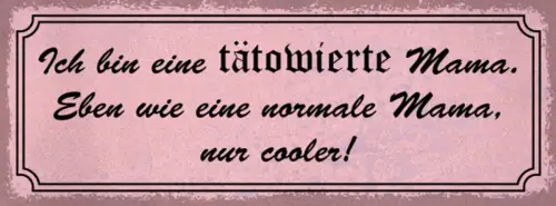 Schild Ich Bin Eine Tätowierte Mama Eben Wie Eine Normale Mama Nur Cooler 27x10
