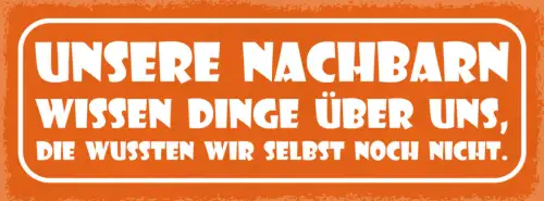 Schild Unsere Nachbarn Wissen Dinge Über Uns Die Wussten Wir Selbst Noch Nicht