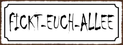Schild Fickt Euch Allee Straße Weg Gasse Beschimpfung 27x10 Blech od.Holz