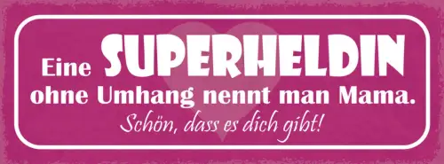 Schild Eine Superheldin Ohne Umhang Nennt Man Mama Schön Das Es Dich Gibt 27x10