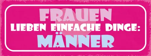 Schild Frauen Lieben Einfache Dinge Männer Frau Mann Liebe 27x10 Blech od.Holz