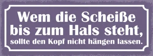 Schild Wem Die Scheiße Bis Zum Hals Steht Sollte Den Kopf Nicht Hängen Lassen